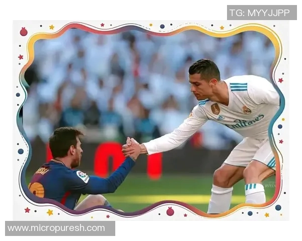 梅西与C罗:足球场上的两大传奇人物与不朽竞争 梅西与C罗:足球场上的两大传奇人物与不朽竞争